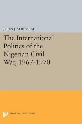 bokomslag The International Politics of the Nigerian Civil War, 1967-1970