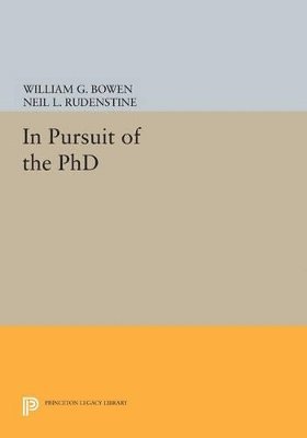 William G. Bowen, Neil L. Rudenstine - In Pursuit of the PhD, Häftad