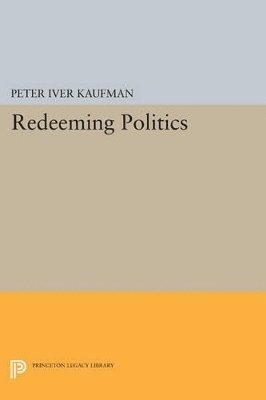 Peter Iver Kaufman - Redeeming Politics, Häftad
