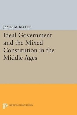 Ideal Government and the Mixed Constitution in the Middle Ages 1