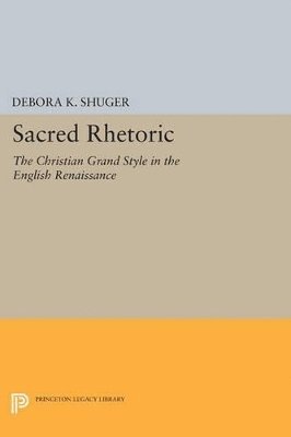 Debora K. Shuger - Sacred Rhetoric, Häftad