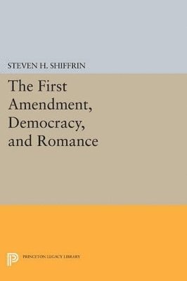 Steven H. Shiffrin - First Amendment, Democracy, and Romance, Häftad