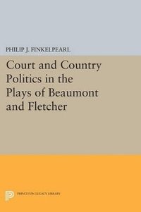 bokomslag Court and Country Politics in the Plays of Beaumont and Fletcher