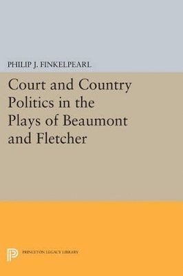 bokomslag Court and Country Politics in the Plays of Beaumont and Fletcher