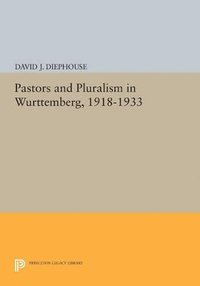 bokomslag Pastors and Pluralism in Wurttemberg, 1918-1933