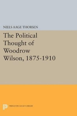 bokomslag The Political Thought of Woodrow Wilson, 1875-1910