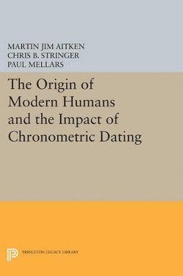 The Origin of Modern Humans and the Impact of Chronometric Dating 1