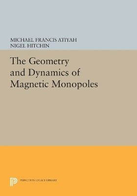 Michael Francis Atiyah, Nigel Hitchin - Geometry and Dynamics of Magnetic Monopoles, Häftad