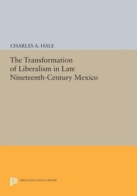 bokomslag The Transformation of Liberalism in Late Nineteenth-Century Mexico