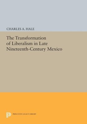 bokomslag The Transformation of Liberalism in Late Nineteenth-Century Mexico