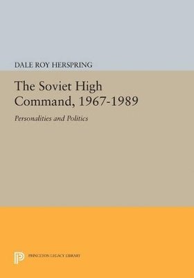 Dale Roy Herspring - Soviet High Command, 1967-1989, Häftad