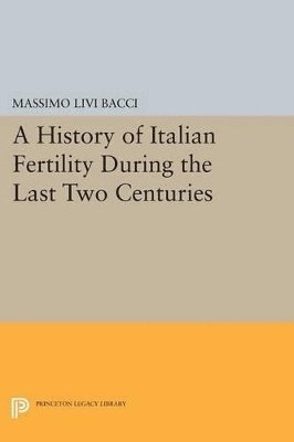 Massimo Livi Bacci - History of Italian Fertility During the Last Two Centuries, Häftad