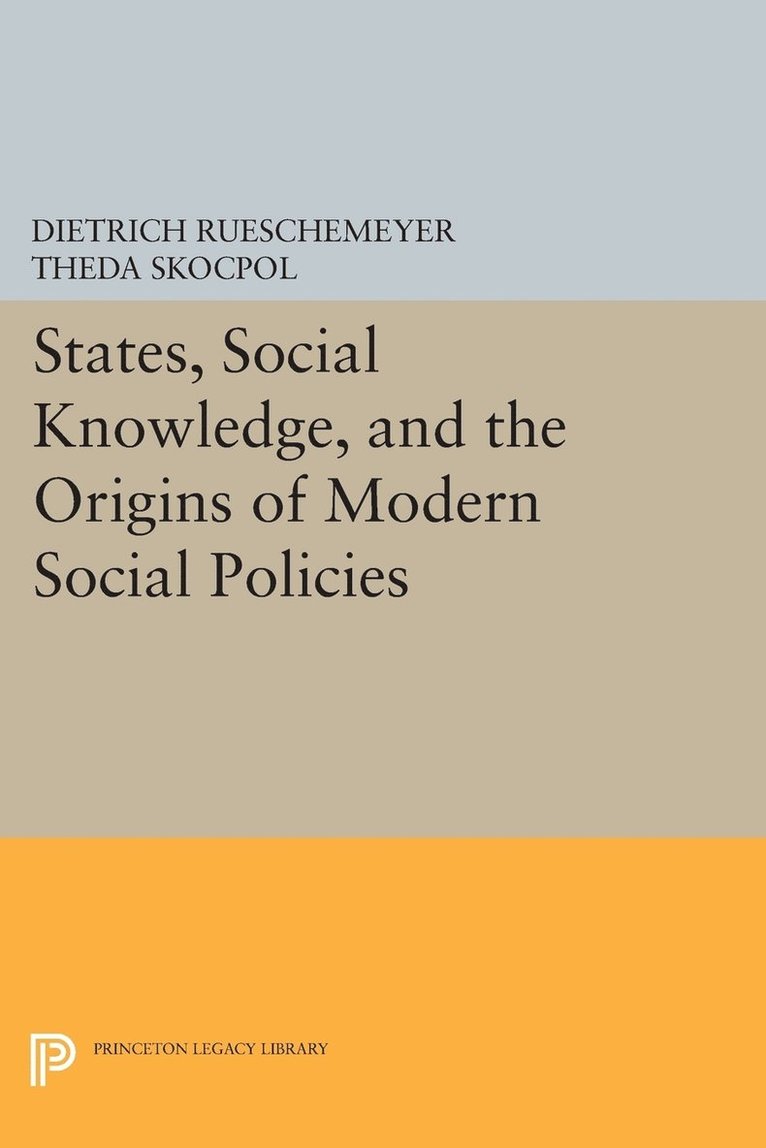 Dietrich Rueschemeyer, Theda Skocpol - States, Social Knowledge, and the Origins of Modern Social Policies, Häftad