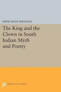 bokomslag The King and the Clown in South Indian Myth and Poetry