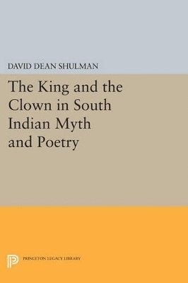 bokomslag The King and the Clown in South Indian Myth and Poetry