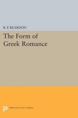 B. P. Reardon - Form of Greek Romance, Häftad