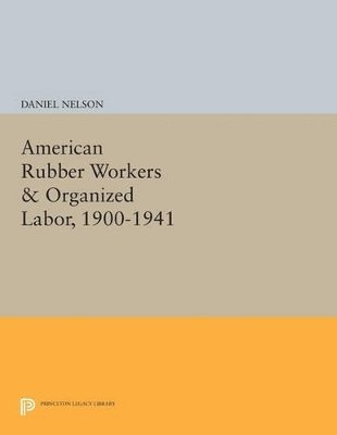 bokomslag American Rubber Workers & Organized Labor, 1900-1941