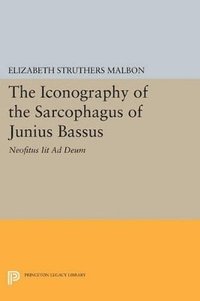bokomslag The Iconography of the Sarcophagus of Junius Bassus
