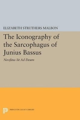 Elizabeth Struthers Malbon - Iconography of the Sarcophagus of Junius Bassus, Häftad