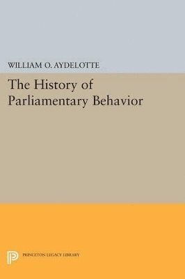 William O. Aydelotte - History of Parliamentary Behavior, Häftad