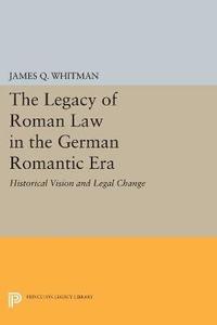 bokomslag The Legacy of Roman Law in the German Romantic Era