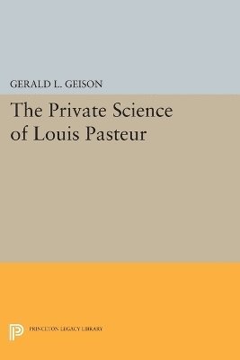 The Private Science of Louis Pasteur 1