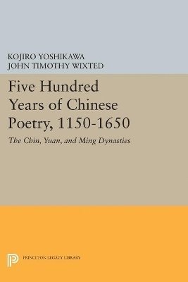 bokomslag Five Hundred Years of Chinese Poetry, 1150-1650
