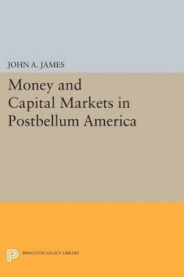 Money and Capital Markets in Postbellum America 1