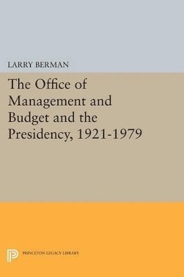 The Office of Management and Budget and the Presidency, 1921-1979 1