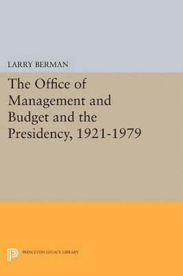 Larry Berman - Office of Management and Budget and the Presidency, 1921-1979, Häftad