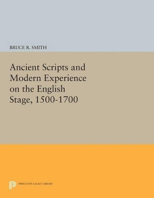 Bruce R. Smith - Ancient Scripts and Modern Experience on the English Stage, 1500-1700, Häftad