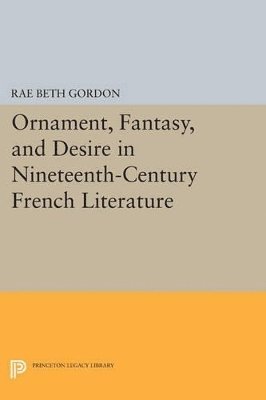 bokomslag Ornament, Fantasy, and Desire in Nineteenth-Century French Literature