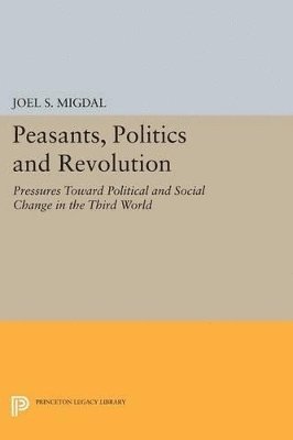Joel S. Migdal - Peasants, Politics and Revolution, Häftad