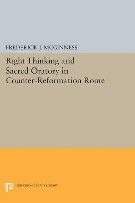 Frederick J. McGinness, Frederick J. Mcginness - Right Thinking and Sacred Oratory in Counter-Reformation Rome, Häftad