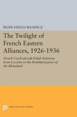The Twilight of French Eastern Alliances, 1926-1936 1