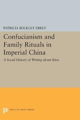 Patricia Buckley Ebrey - Confucianism and Family Rituals in Imperial China, Häftad