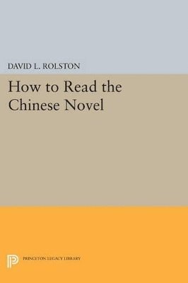 David L. Rolston - How to Read the Chinese Novel, Häftad