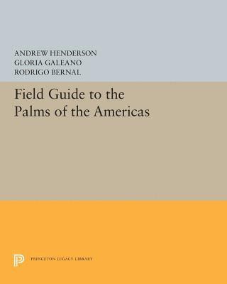 Andrew Henderson, Gloria Galeano, Rodrigo Bernal - Field Guide to the Palms of the Americas, Häftad