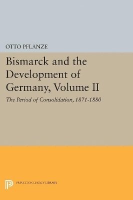 Bismarck and the Development of Germany, Volume II 1
