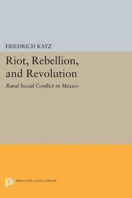 Friedrich Katz - Riot, Rebellion, and Revolution, Häftad