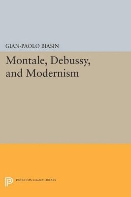 Gian-Paolo Biasin - Montale, Debussy, and Modernism, Häftad