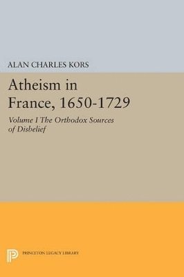 bokomslag Atheism in France, 1650-1729, Volume I