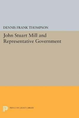 Dennis F. Thompson - John Stuart Mill and Representative Government, Häftad