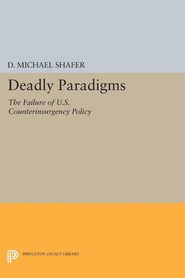 D. Michael Shafer - Deadly Paradigms: The Failure of U.S. Counterinsurgency Policy, Häftad
