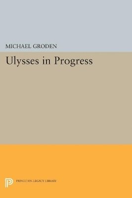 Michael Groden - ULYSSES in Progress, Häftad