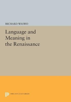 Richard Waswo - Language and Meaning in the Renaissance, Häftad