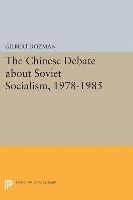 Gilbert Rozman - Chinese Debate about Soviet Socialism, 1978-1985, Häftad
