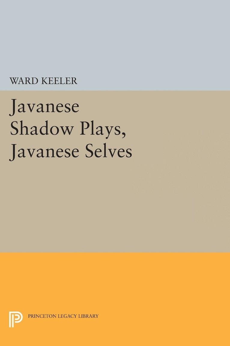 Ward Keeler - Javanese Shadow Plays, Javanese Selves, Häftad