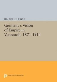 bokomslag Germany's Vision of Empire in Venezuela, 1871-1914
