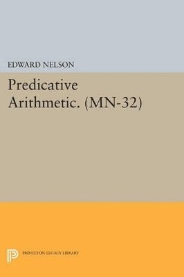 Edward Nelson - Predicative Arithmetic, Häftad